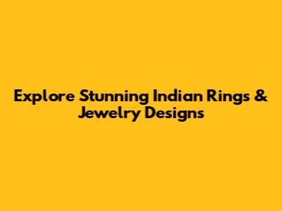 Explore Stunning Indian Rings & Jewelry Designs