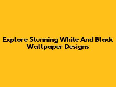 Explore Stunning White And Black Wallpaper Designs