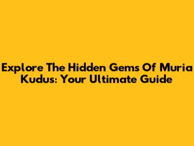 Explore The Hidden Gems Of Muria Kudus: Your Ultimate Guide