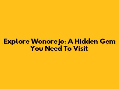 Explore Wonorejo: A Hidden Gem You Need To Visit