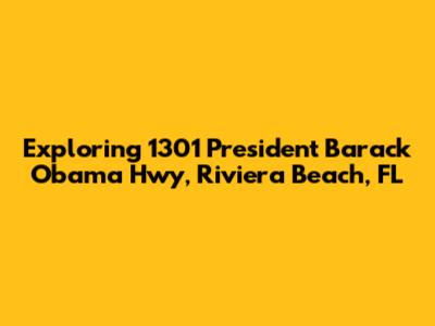 Exploring 1301 President Barack Obama Hwy, Riviera Beach, FL