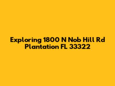 Exploring 1800 N Nob Hill Rd Plantation FL 33322