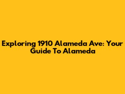 Exploring 1910 Alameda Ave: Your Guide To Alameda