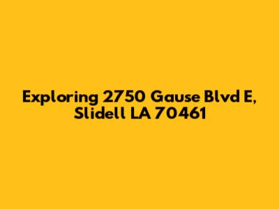 Exploring 2750 Gause Blvd E, Slidell LA 70461