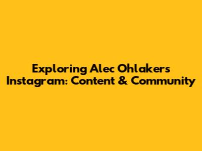 Exploring Alec Ohlaker's Instagram: Content & Community