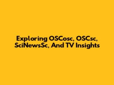 Exploring OSCosc, OSCsc, SciNewsSc, And TV Insights