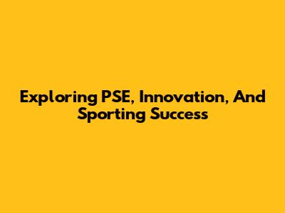 Exploring PSE, Innovation, And Sporting Success