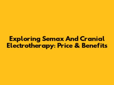 Exploring Semax And Cranial Electrotherapy: Price & Benefits