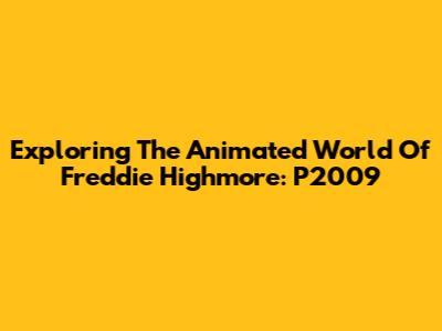 Exploring The Animated World Of Freddie Highmore: P2009