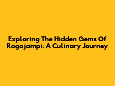 Exploring The Hidden Gems Of Rogojampi: A Culinary Journey