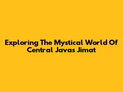 Exploring The Mystical World Of Central Java's Jimat
