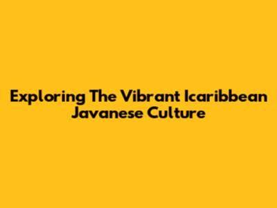 Exploring The Vibrant Icaribbean Javanese Culture