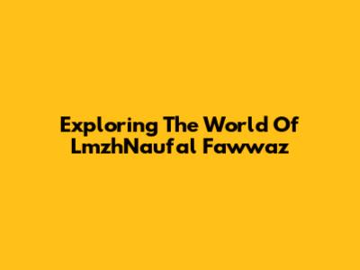 Exploring The World Of LmzhNaufal Fawwaz