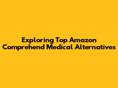 Exploring Top Amazon Comprehend Medical Alternatives