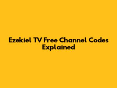 Ezekiel TV Free Channel Codes Explained