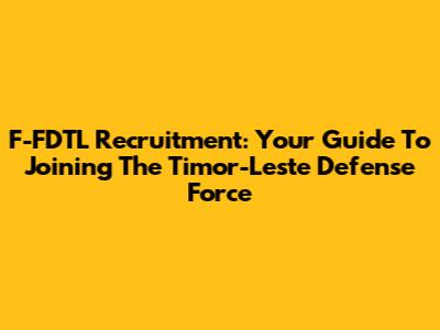 F-FDTL Recruitment: Your Guide To Joining The Timor-Leste Defense Force