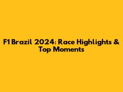 F1 Brazil 2024: Race Highlights & Top Moments