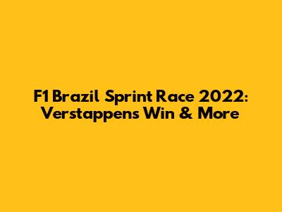 F1 Brazil Sprint Race 2022: Verstappen's Win & More