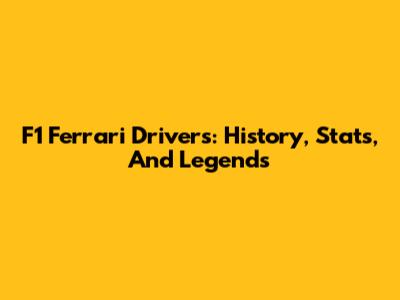 F1 Ferrari Drivers: History, Stats, And Legends