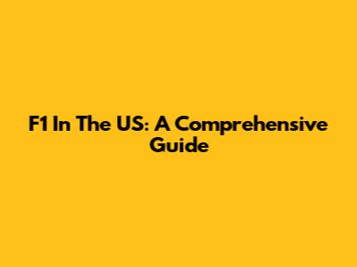 F1 In The US: A Comprehensive Guide