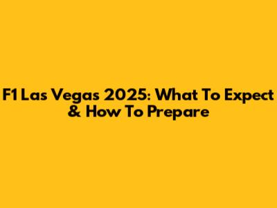 F1 Las Vegas 2025: What To Expect & How To Prepare