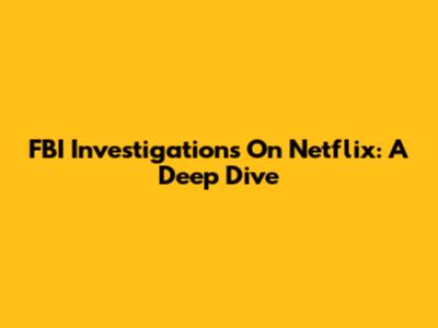 FBI Investigations On Netflix: A Deep Dive