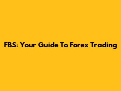FBS: Your Guide To Forex Trading