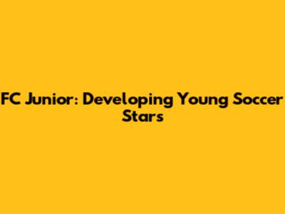 FC Junior: Developing Young Soccer Stars