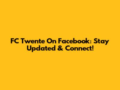 FC Twente On Facebook: Stay Updated & Connect!