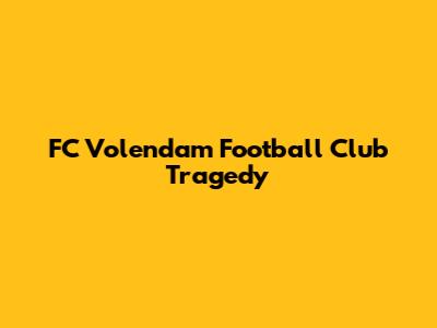 FC Volendam Football Club Tragedy