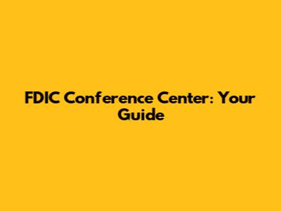 FDIC Conference Center: Your Guide