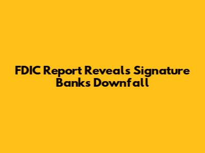 FDIC Report Reveals Signature Bank's Downfall