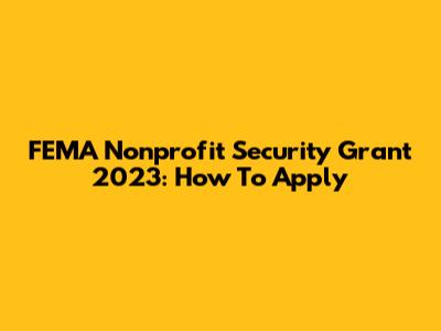 FEMA Nonprofit Security Grant 2023: How To Apply