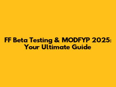 FF Beta Testing & MODFYP 2025: Your Ultimate Guide