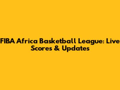 FIBA Africa Basketball League: Live Scores & Updates