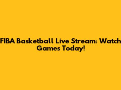 FIBA Basketball Live Stream: Watch Games Today!