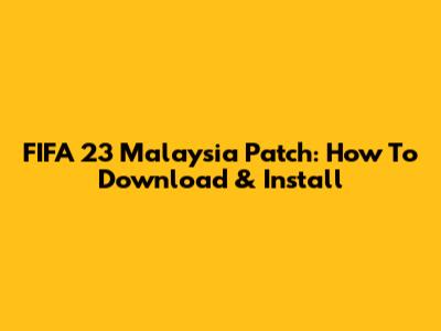 FIFA 23 Malaysia Patch: How To Download & Install