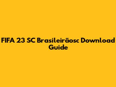 FIFA 23 SC Brasileirãosc Download Guide