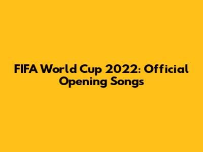 FIFA World Cup 2022: Official Opening Songs