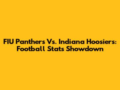 FIU Panthers Vs. Indiana Hoosiers: Football Stats Showdown