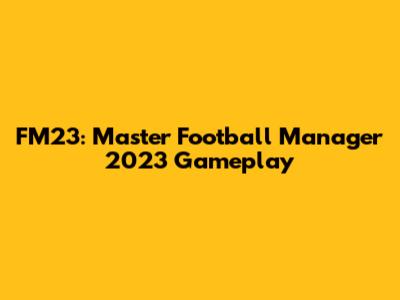 FM23: Master Football Manager 2023 Gameplay