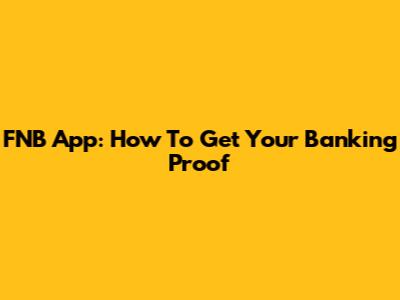 FNB App: How To Get Your Banking Proof
