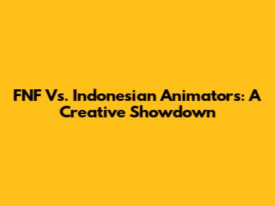 FNF Vs. Indonesian Animators: A Creative Showdown