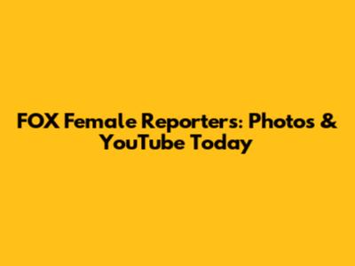 FOX Female Reporters: Photos & YouTube Today