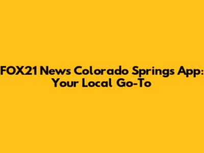FOX21 News Colorado Springs App: Your Local Go-To