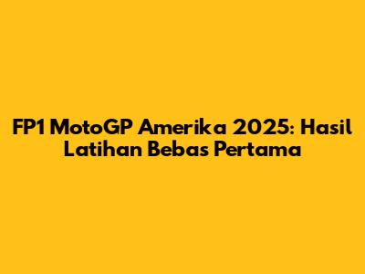 FP1 MotoGP Amerika 2025: Hasil Latihan Bebas Pertama