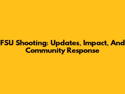 FSU Shooting: Updates, Impact, And Community Response