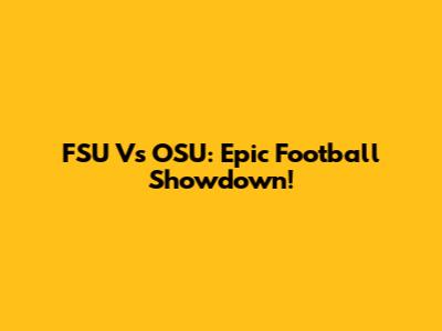 FSU Vs OSU: Epic Football Showdown!