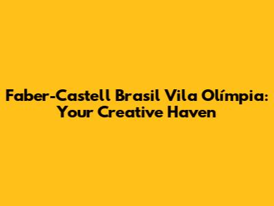 Faber-Castell Brasil Vila Olímpia: Your Creative Haven