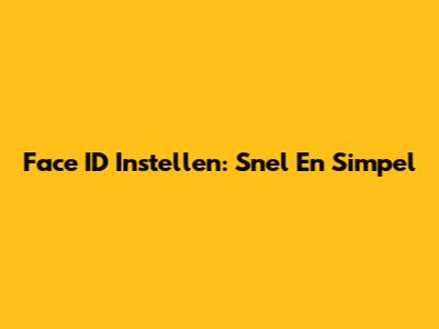 Face ID Instellen: Snel En Simpel